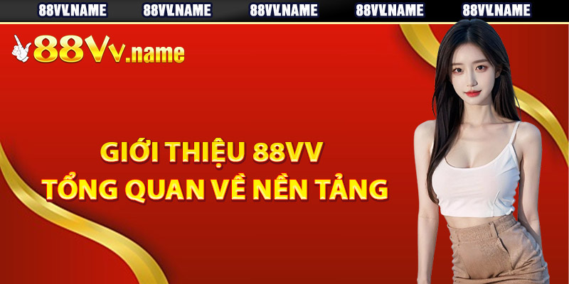 Giới thiệu 88Vv tổng quan về nền tảng