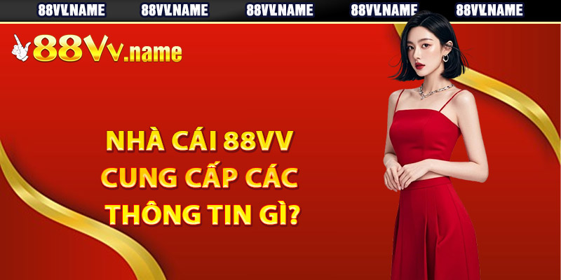 Hướng dẫn nhà cái 88Vv cung cấp các thông tin gì?