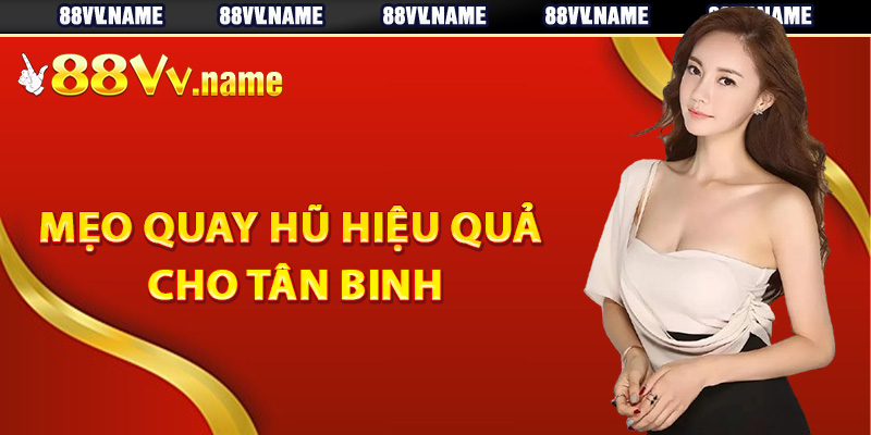 Mẹo quay hũ hiệu quả cho tân binh