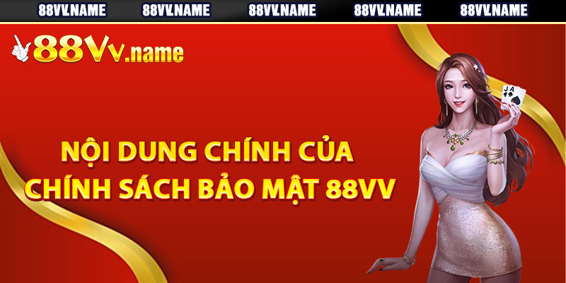 Nội dung chính của chính sách bảo mật 88Vv